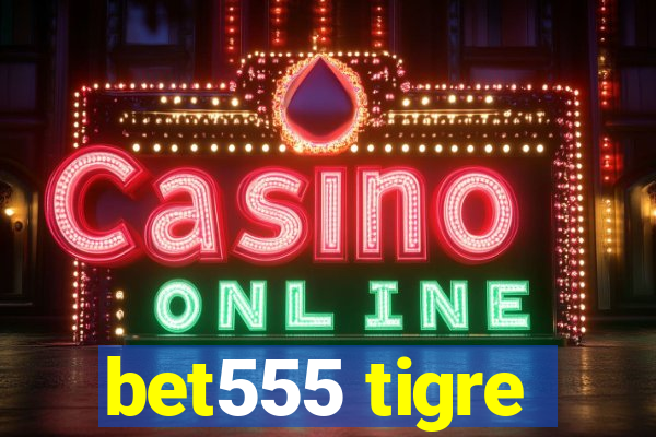 bet555 tigre